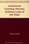 Uncommon Common Women Ordinary Lives of the West