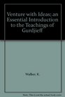 Venture with Ideas an Essential Introduction to the Teachings of Gurdjieff