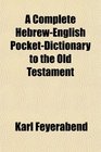 A Complete Hebrew-English Pocket-Dictionary to the Old Testament