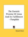 The Esoteric Promise Of Jesus And Its Fulfillment  Pamphlet