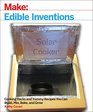 Edible Inventions Cooking Hacks and Yummy Recipes You Can Build Mix Bake and Grow