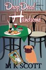 The Painted Lady Inn Mysteries Drop Dead Handsome A cozy Mystery with Recipes