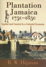 Plantation Jamaica 17501850 Capital and Control in a Colonial Economy