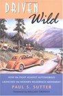 Driven Wild How the Fight Against Automobiles Launched the Modern Wilderness Movement