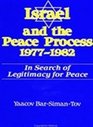 Israel and the Peace Process 19771982 In Search of Legitimacy for Peace