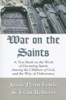 War on the Saints A Text Book on the Work of Deceiving Spirits Among the Children of God and the Way of Deliverance