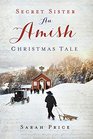 Secret Sister An Amish Christmas Tale