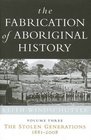 The Fabrication of Aboriginal History Vol 3 The Stolen Generations 18812008