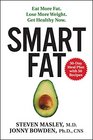 Smart Fat Eat More Fat Lose More Weight Get Healthy Now