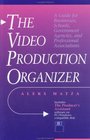Video Production Organizer The  A Guide for Businesses Schools Agencies and Professional Associations