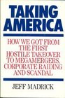 Taking America How We Got from the First Hostile Takeover to Megamergers Corporate Raiding and Scandal