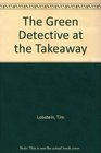 The Green Detective at the Takeaway