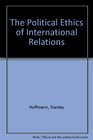 The Political Ethics of International Relations