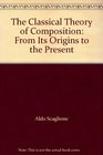 The Classical Theory of Composition From Its Origins to the Present