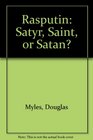 Rasputin: Satyr, Saint, or Satan?