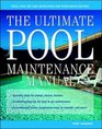 The Ultimate Pool Maintenance Manual Spas Pools Hot Tubs Rockscapes and Other Water Features 2nd Edition