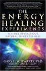 The Energy Healing Experiments Science Reveals Our Natural Power to Heal