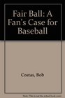 Fair Ball A Fan's Case for Baseball