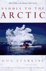 Paddle to the Arctic : The Incredible Story of a Kayak Quest Across the Roof of the World