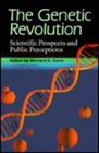 The Genetic Revolution : Scientific Prospects and Public Perceptions