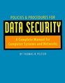 Policies  Procedures for Data Security A Complete Manual for Computer Systems and Networks