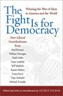 The Fight Is for Democracy Winning the War of Ideas in America and the World