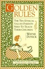 Golden Rules The Ten Ethical Values Parents Need to Teach Their Children