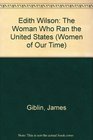 Edith Wilson The Woman Who Ran the United States