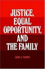 Justice Equal Opportunity and the Family