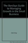 The Barclays Guide to Managing Growth in the Small Business