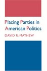 Placing Parties in American Politics Organization Electoral Settings and Government Activity in the Twentieth Century