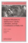 Temporal Rhythms in Adolescence Clocks Calendars and the Coordination of Daily Life New Directions for Child and Adolescent Development