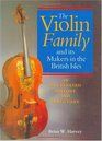 The Violin Family and Its Makers in the British Isles An Illustrated History and Directory