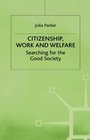 Citizenship Work and Welfare Searching for the Good Society