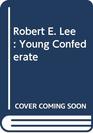Robert E Lee Young Confederate