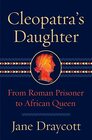 Cleopatra's Daughter From Roman Prisoner to African Queen