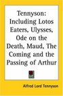 Tennyson Including Lotos Eaters Ulysses Ode On The Death Maud The Coming And The Passing Of Arthur