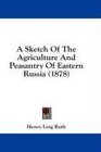 A Sketch Of The Agriculture And Peasantry Of Eastern Russia