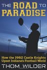 The Road to Paradise How the 1982 Castle Knights Upset Indiana's Football World