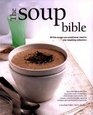 The Soup Bible All the Soups You Will Ever Need in One Inspirational Collection