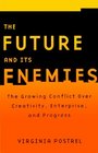 The Future and Its Enemies The Growing Conflict Over Creativity Enterprise and Progress