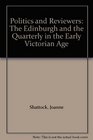 Politics and Reviewers The Edinburgh and the Quarterly in the Early Victorian Age