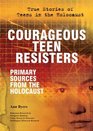 Courageous Teen Resisters Primary Sources from the Holocaust