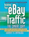 Building Your eBay Traffic the Smart Way Use Froogle Datafeeds CrossSelling Advanced Listing Strategies and More to Boost Your Sales on the Web's 1 Auction Site