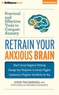 Retrain Your Anxious Brain Practical and Effective Tools to Conquer Anxiety