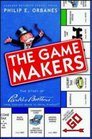 The Game Makers The Story of Parker Brothers from Tiddledy Winks to Trivial Pursuit