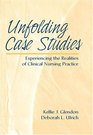 Unfolding Case Studies Experiencing the Realities of Clinical Nursing Practice
