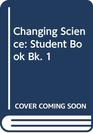 Changing Science Student Book Bk 1