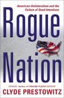 Rogue Nation American Unilateralism and the Failure of Good Intentions