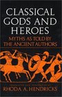 Classical Gods and Heroes Myths As Told by the Ancient Authors